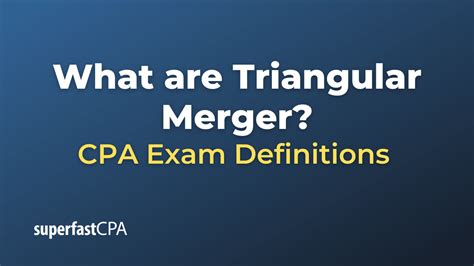 What is a Triangular Merger? – SuperfastCPA CPA Review