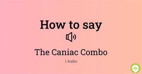 How to pronounce The Caniac Combo | HowToPronounce.com