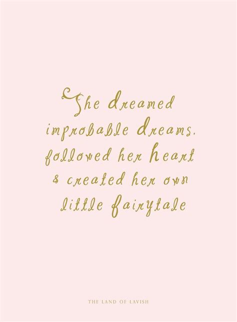 She dreamed impossible dreams, followed her heart and created her own little fairytale. Words ...