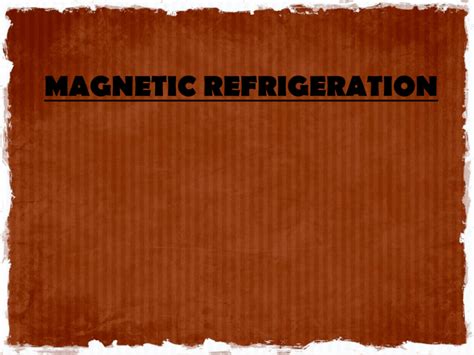 MAGNETIC REFRIGERATION