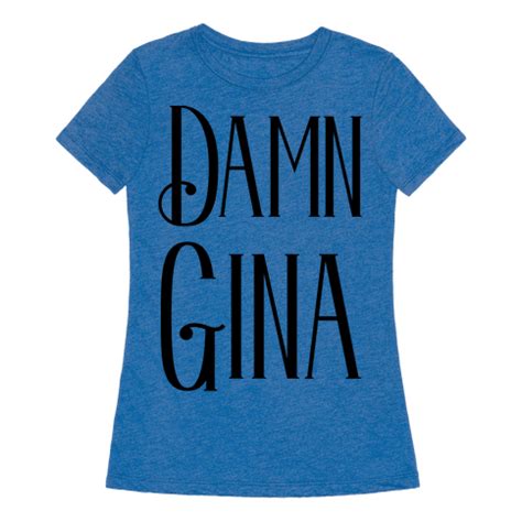 Damn Gina - T-Shirt - HUMAN