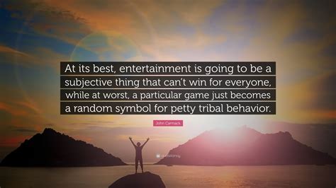 John Carmack Quote: “At its best, entertainment is going to be a ...