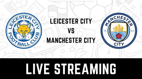 Leicester City vs Manchester City Premier League Live Streaming: When ...