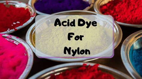 Acid Dye For Nylon [An Overview] - Textile Property