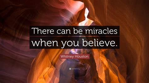 Whitney Houston Quote: “There can be miracles when you believe.”