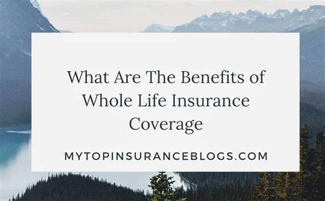 What are the Benefits of Whole Life Insurance Coverage - Top Insurance