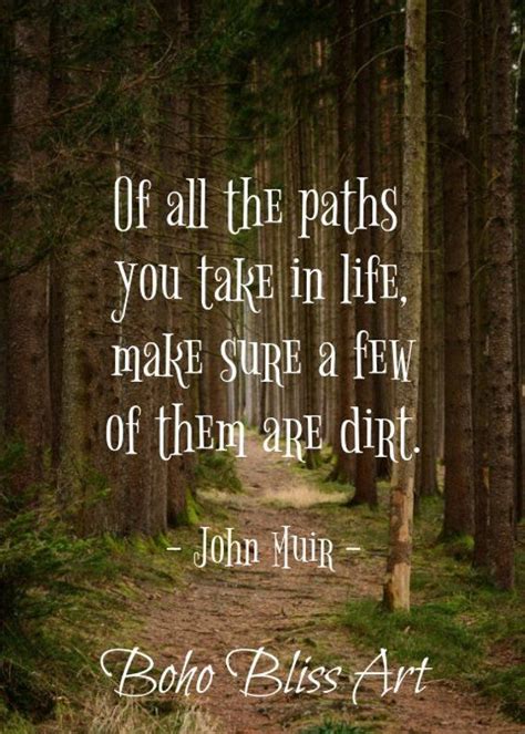 John Muir Quote: Of all the paths you take in life, make sure a few of ...