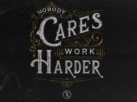 Nobody Cares Work Harder Wallpapers - Wallpaper Cave