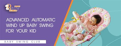 Advanced Automatic Wind Up Baby Swings For Your Kid