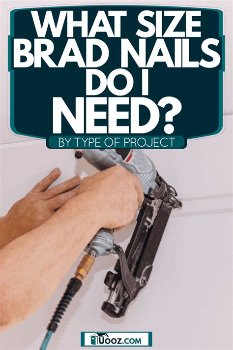 What Size Brad Nails Do I Need? [By Type Of Project] - uooz.com