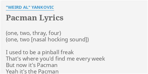 "PACMAN" LYRICS by "WEIRD AL" YANKOVIC: ) I used to...