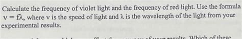 Solved Calculate the frequency of violet light and the | Chegg.com