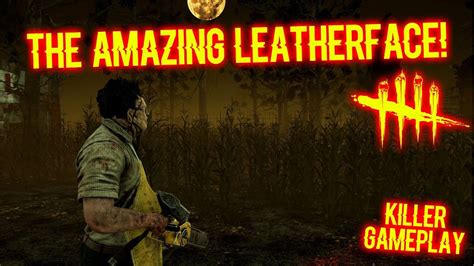 THE AMAZING LEATHERFACE! - Killer Gameplay - Dead By Daylight - YouTube