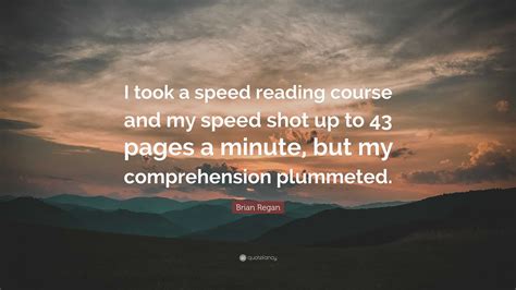 Brian Regan Quote: “I took a speed reading course and my speed shot up to 43 pages a minute, but ...