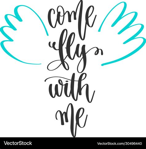 Come fly with me - hand lettering positive quotes Vector Image