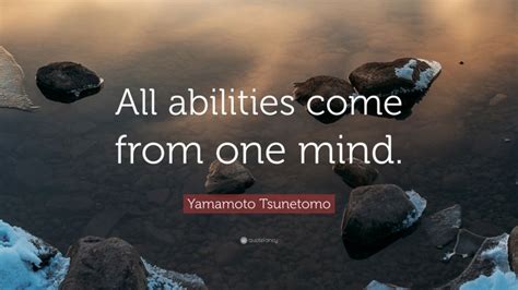 Yamamoto Tsunetomo Quote: “All abilities come from one mind.”