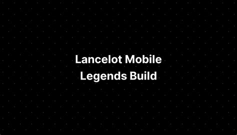 Lancelot Mobile Legends Build - PELAJARAN