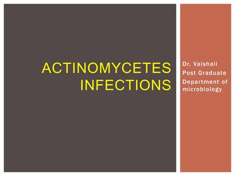 ACTINOMYCETES INFECTIONS.pptx