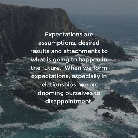 Expectations are assumptions, desired results and attachments to what ...