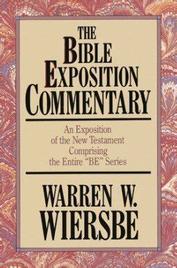 The Bible Exposition Commentary: An Exposition of the New Testament Containing the Entire “BE ...