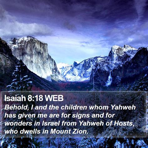 Isaiah 8:18 WEB - Behold, I and the children whom Yahweh has given