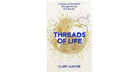 Threads of Life: A History of the World Through the Eye of a Needle by ...