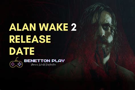 Alan Wake 2 Release Date, Gameplay, Platforms and more. | Benettonplay