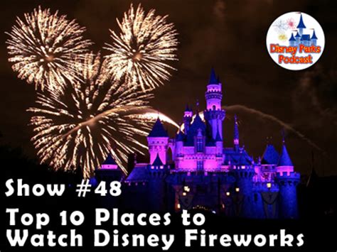 Disney Parks Podcast Show #48 – The Top ten Places to Watch Fireworks ...