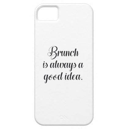 an iphone case with the words brunch is always a good idea