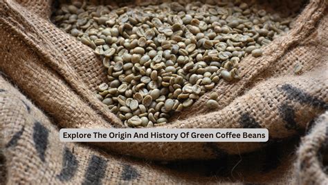 Explore The Origin And History Of Green Coffee Beans - roastinfo.com