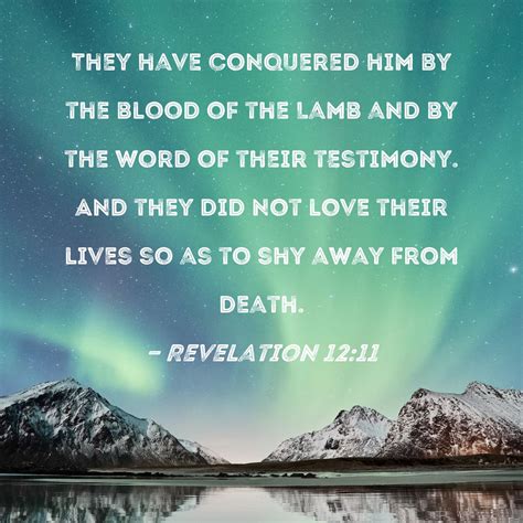 Revelation 12:11 They have conquered him by the blood of the Lamb and by the word of their ...