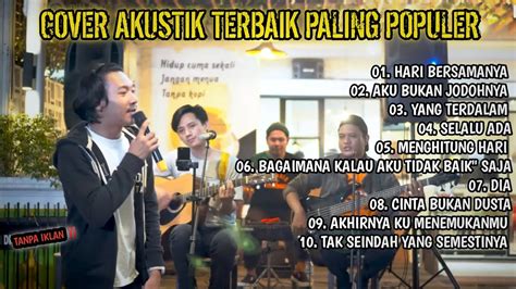 FULL ALBUM LAGU COVER AKUSTIK TERBAIK POP INDONESIA YANG PALING HITZ ...