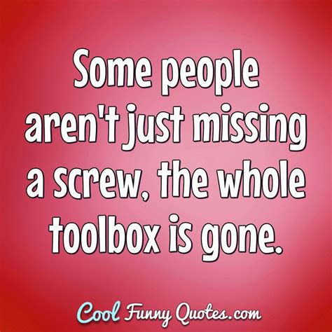 Some people aren't just missing a screw, the whole toolbox is gone.