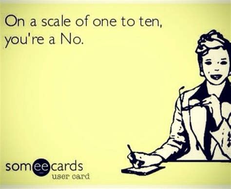 On A Scale Of 1 To 10, You're A NO!