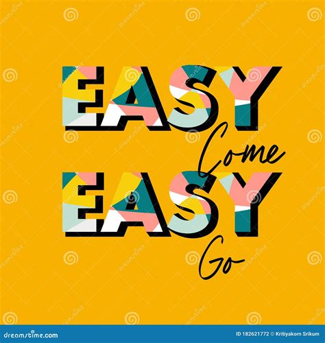 Typo Play in Vector Postive Quote or Slogan Colorful â€œEasy Come Easy ...