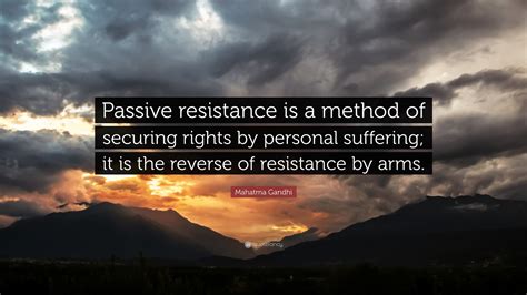 Mahatma Gandhi Quote: “Passive resistance is a method of securing rights by personal suffering ...