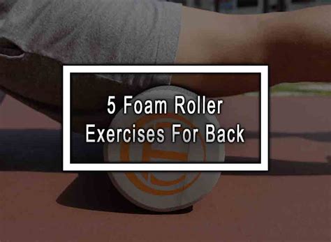 5 Foam Roller Exercises For Back