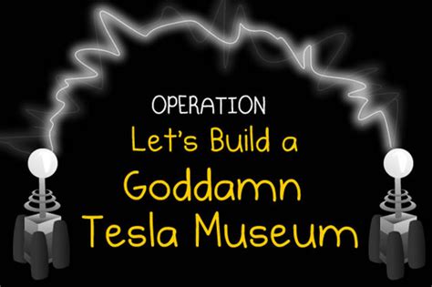 The Oatmeal Launches Operation Let's Build A Goddamn Tesla Museum