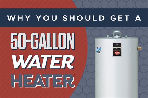 4 Reasons Why You Should Get a 50 Gallon Water Heater