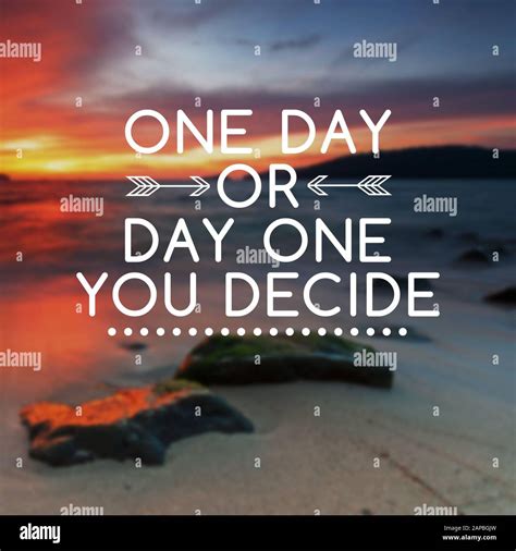 Motivational and Life Inspirational Quotes - One day or day one you ...