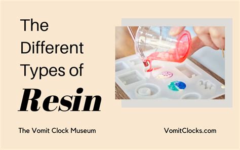 The Different Types of Resin | VomitClocks.com