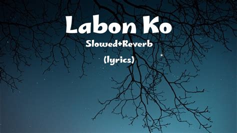 Labon Ko | Slowed+Reverb | Lyrics - YouTube