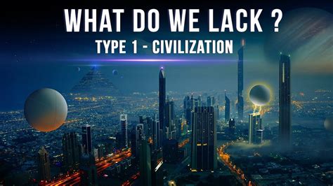 What Do We Lack To Be A Type 1 Civilization On The Kardashev Scale ...