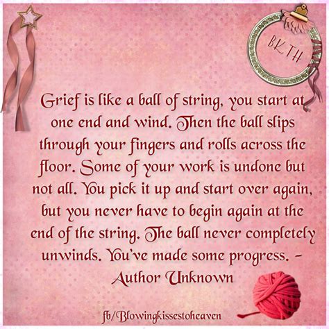 Grief is no game. The ball never unwinds, you come undone and start all over every day. No one ...