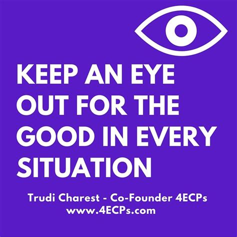 Keep An Eye Out For The Good In Every Situation! www.4ecps.com www ...