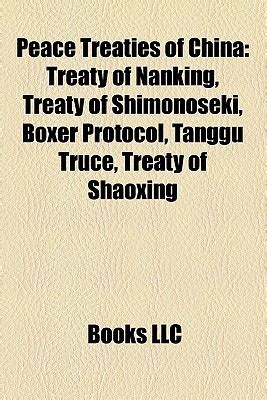 Peace Treaties of China: Treaty of Nanking, Treaty of Shimonoseki, Boxer Protocol, Tanggu Truce ...