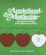 Applehood & Motherpie: Handpicked Recipes from Upstate New York: Junior League of Rochester Ny ...
