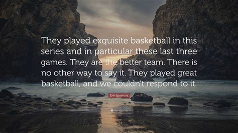 Erik Spoelstra Quote: “They played exquisite basketball in this series ...