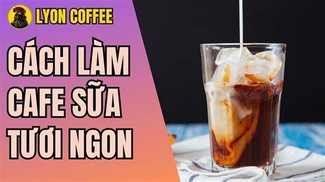 Cách pha cafe sữa tươi ngon | Cà phê sữa tươi - YouTube