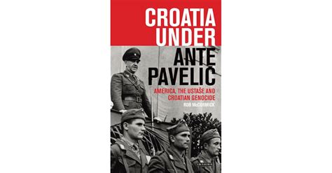 Croatia Under Ante Pavelic: America, the Ustase and Croatian Genocide by Rob McCormick